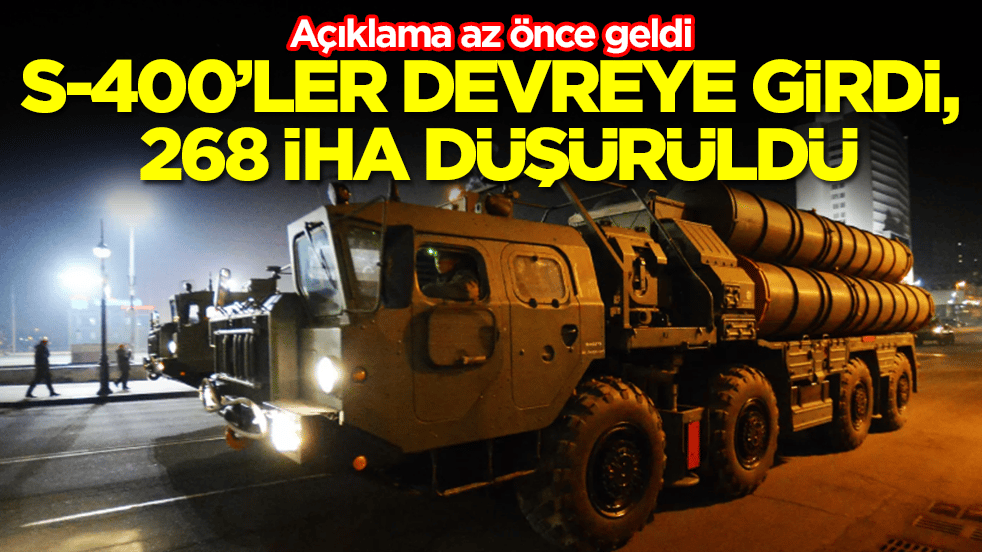 Açıklama az önce geldi! S-400'ler devreye girdi, 268 İHA düşürüldü