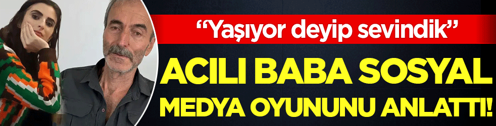 Acılı baba sosyal medya oyununu anlattı: Yaşıyor deyip sevindik!