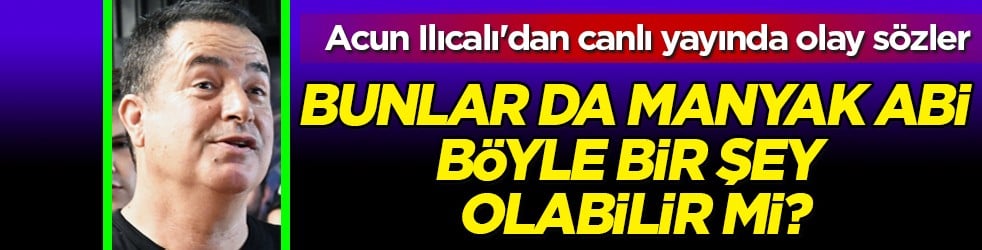 Acun Ilıcalı'dan canlı yayında olay sözler: 'Bunlar da manyak abi, böyle bir şey olabilir mi?'