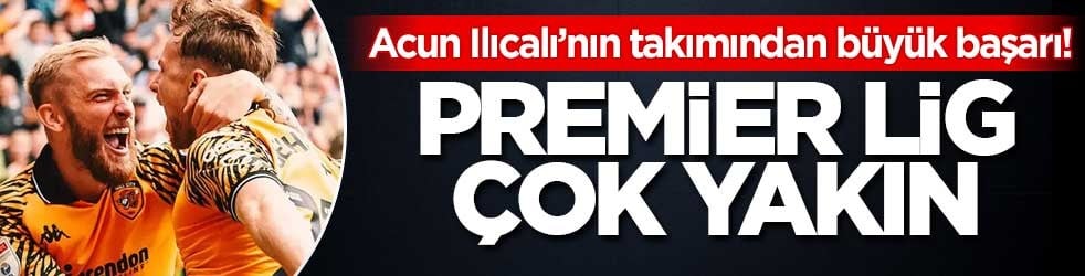 Acun Ilıcalı’nın takımından büyük başarı! Premier Lig çok yakın