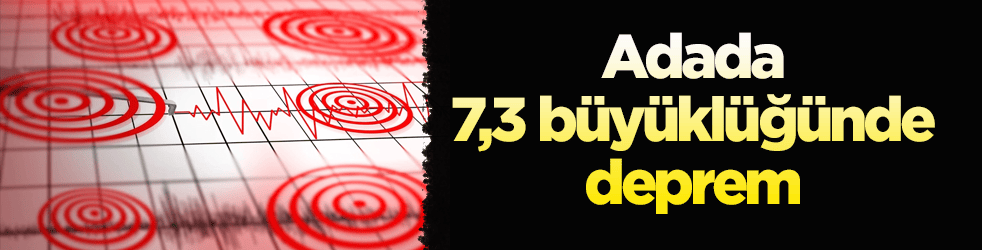 Adada 7,3 büyüklüğünde deprem