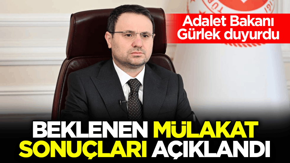 Adalet Bakanı Gürlek duyurdu! Beklenen mülakat sonuçları açıklandı