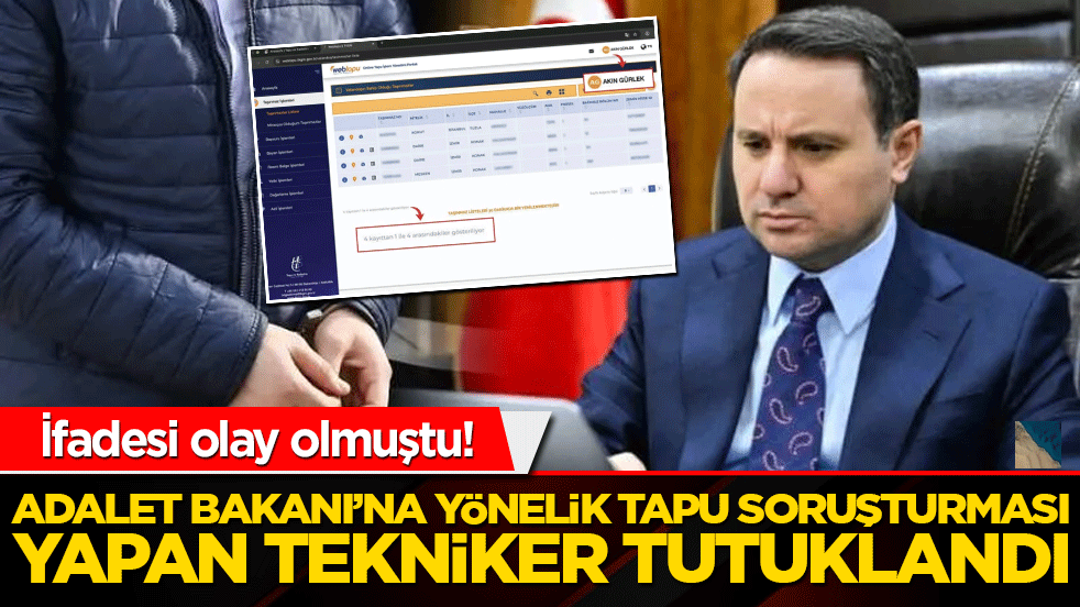 Adalet Bakanı’na yönelik tapu soruşturması yapan tekniker tutuklandı!