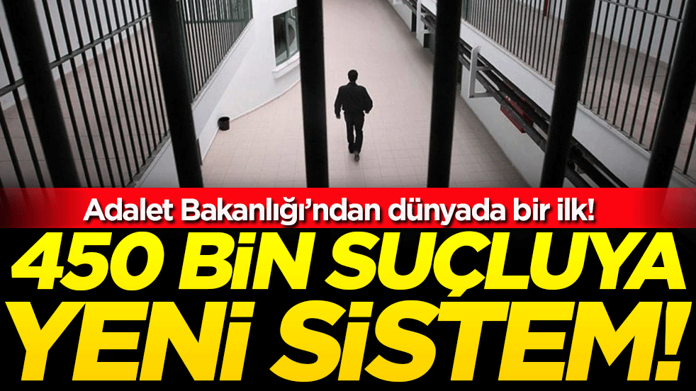 Adalet Bakanlığı'ndan dünyada bir ilk! 450 bin suçluya yeni sistem