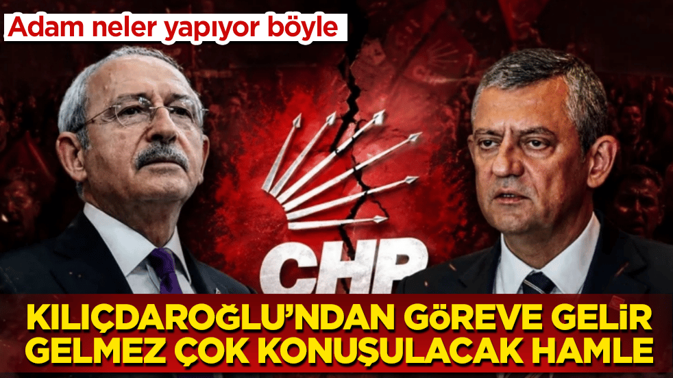 Adam neler yapıyor böyle! Kılıçdaroğlu’ndan göreve gelir gelmez çok konuşulacak hamle