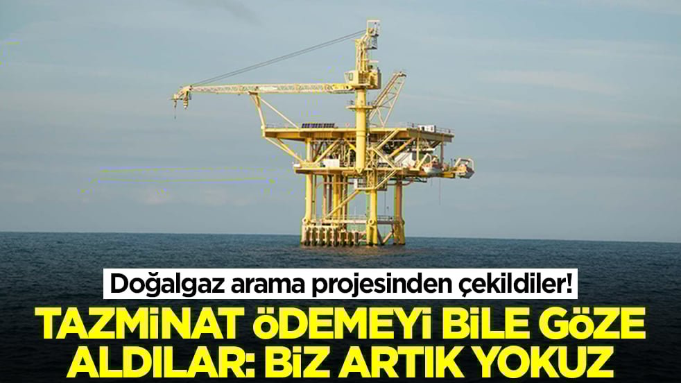 Adamlık yapıp doğalgaz arama projesinden çekildiler! Tazminat ödemeyi bile göze aldılar: Biz artık yokuz