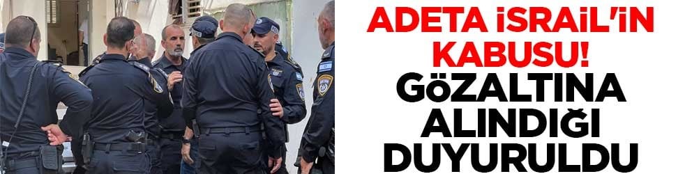 Adeta İsrail'in kabusu! Gözaltına alındığı duyuruldu