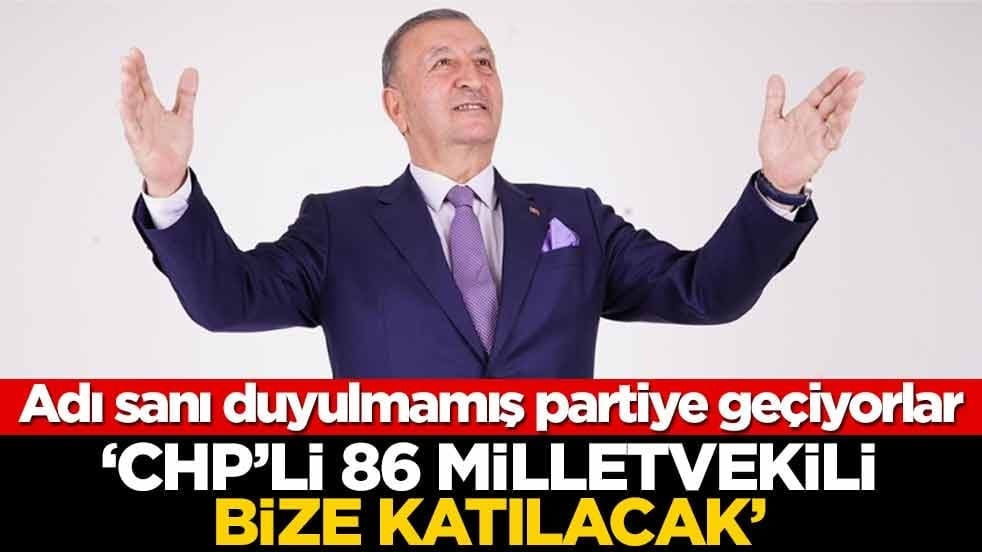 Adı sanı duyulmamış partinin genel başkanından bomba açıklama! CHP’li 86 milletvekili bize katılacak