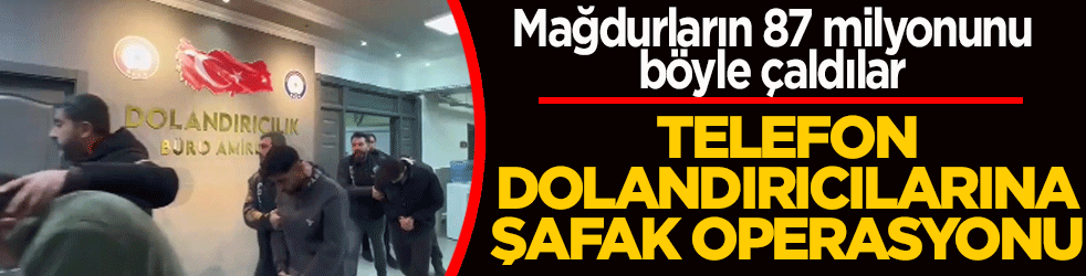 ‘Adınız teröre karıştı’ yalanıyla 87 milyonluk vurgun: Çete çökertildi