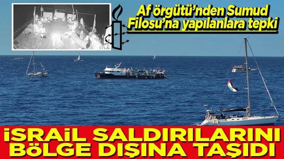 Af Örgütü’nden Sumud Filosu’na yapılanlara tepki İsrail saldırılarını bölge dışına taşıdı