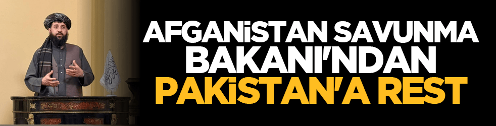 Afganistan Savunma Bakanı'ndan Pakistan'a rest