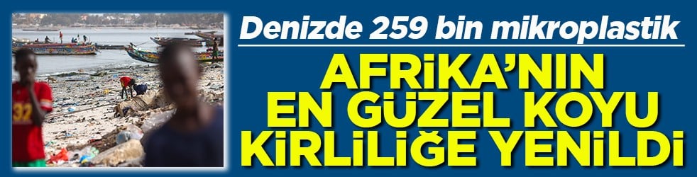 Afrika’nın en güzel koyu kirliliğe yenildi