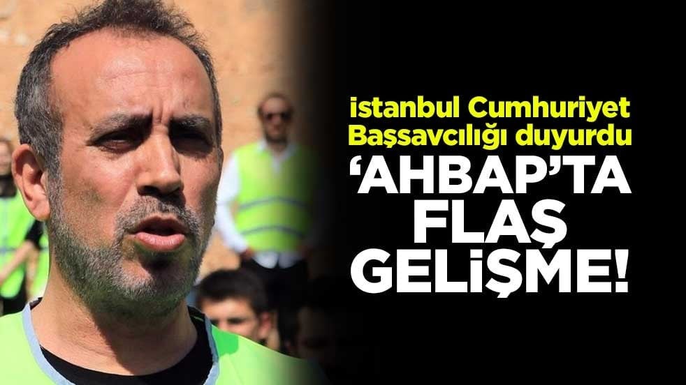 "Ahbap"ta flaş gelişme! İstanbul Cumhuriyet Başsavcılığı duyurdu
