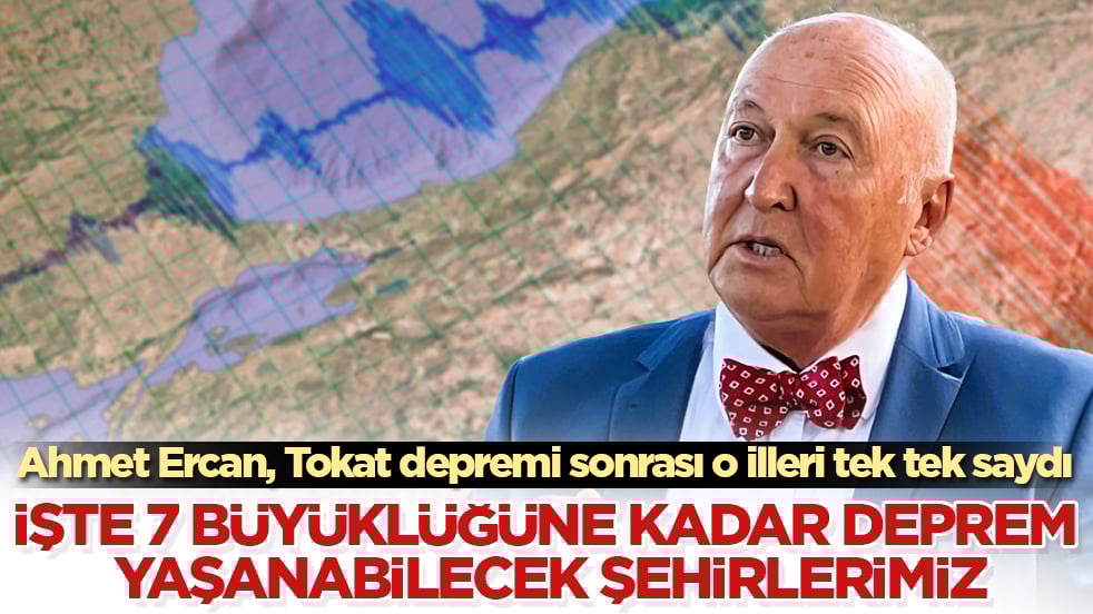 Ahmet Ercan, Tokat depremi sonrası o illeri tek tek saydı: İşte 7 büyüklüğüne kadar deprem yaşanabilecek şehirlerimiz