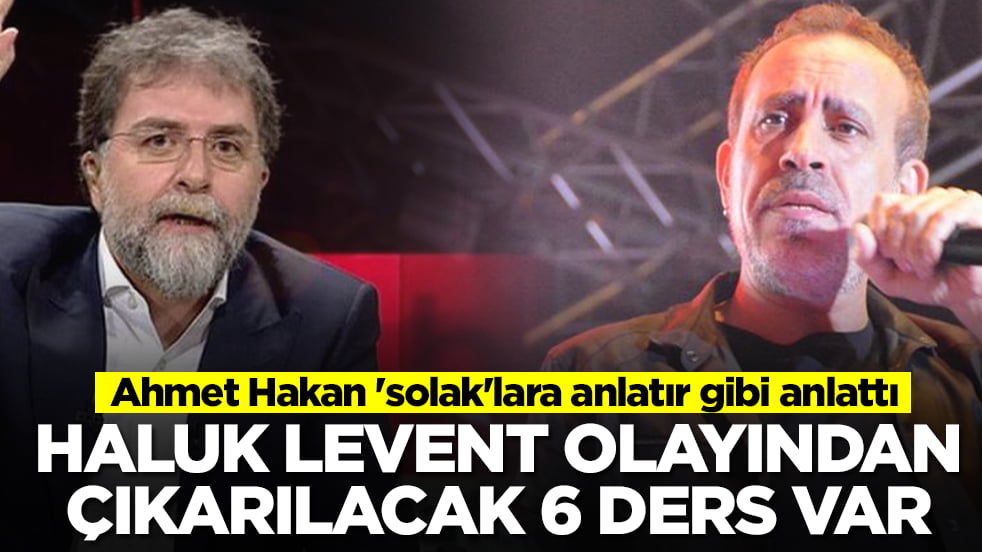 Ahmet Hakan 'solak'lara anlatır gibi anlattı: Haluk Levent olayından çıkarılacak 6 ders var