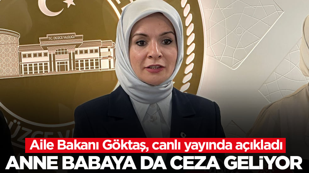 Aile Bakanı Göktaş, canlı yayında açıkladı: Anne babaya da ceza geliyor