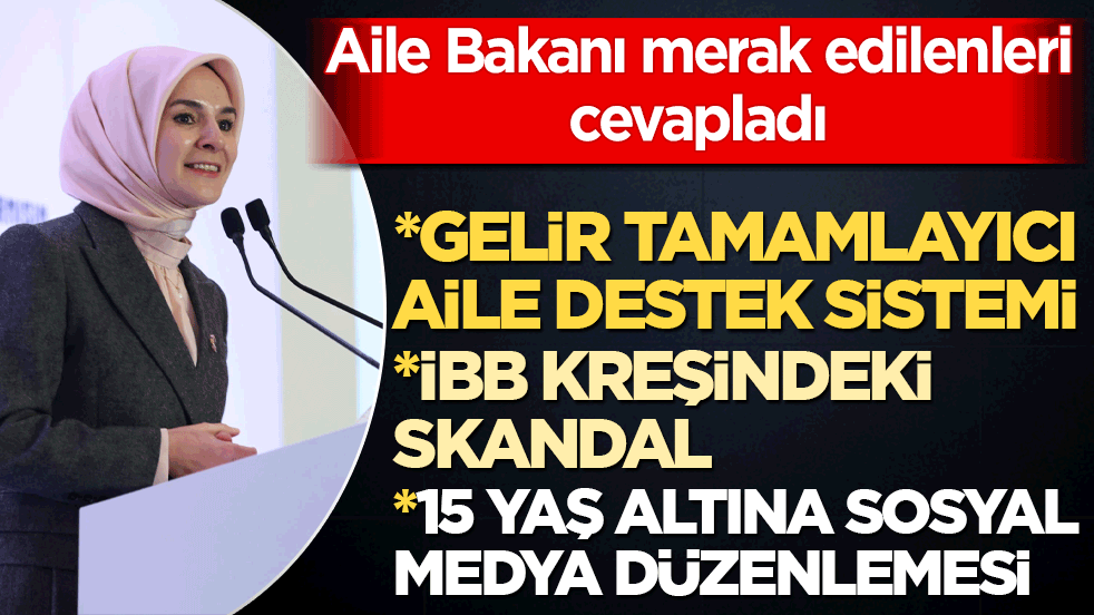 Aile Bakanı merak edilenleri cevapladı! Gelir tamamlayıcı aile destek sistemi İBB kreşindeki skandal