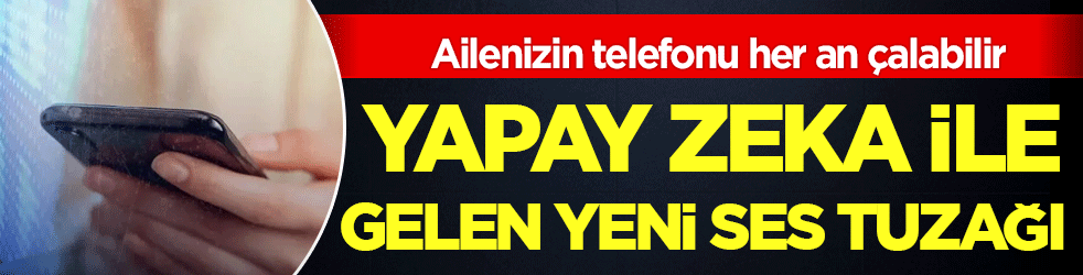 Ailenizin telefonu her an çalabilir! Yapay zeka ile gelen yeni ses tuzağı!