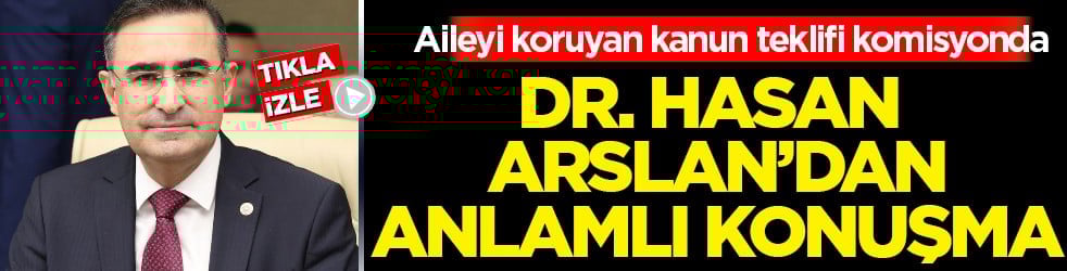 Aileyi ve çocukları koruyan kanun teklifi komisyonda görüşüldü: Hasan Arslan'dan konuşma...