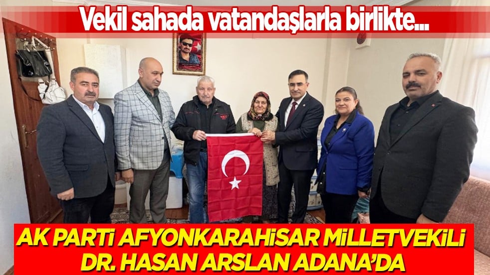 AK Parti Afyonkarahisar Milletvekili Dr. Hasan Arslan Adana’da