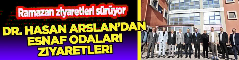 AK Parti Afyonkarahisar Milletvekili Dr. Hasan Arslan’dan Esnaf Odaları Ziyaretleri 