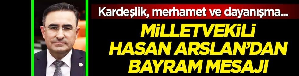 AK Parti Afyonkarahisar Milletvekili Hasan Arslan, Ramazan Bayramı dolayısıyla bir mesaj yayımladı