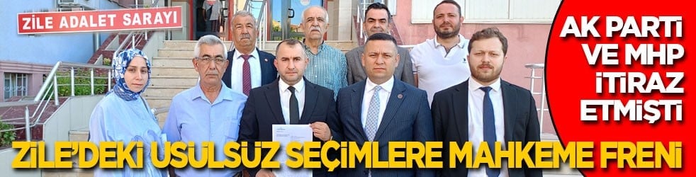 AK Parti ve MHP itiraz etmişti! Zile’deki usulsüz seçimlere mahkeme freni