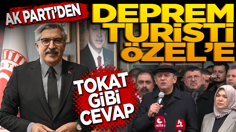 AK Parti'den "Deprem turisti" Özgür Özel'e tokat gibi cevap