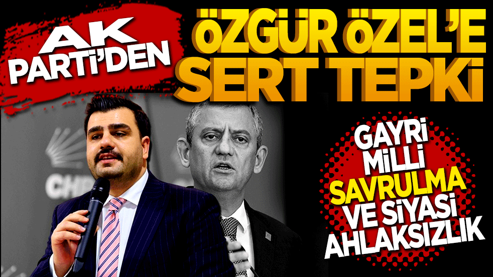 AK Parti'den Özgür Özel'e sert tepki: "Gayrimilli savrulma ve siyasi ahlaksızlık"