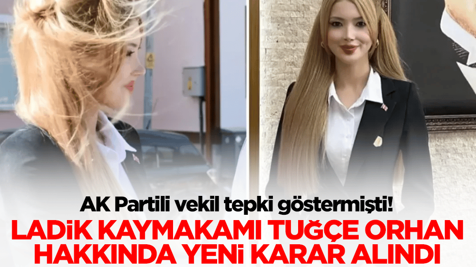 AK Partili vekil tepki göstermişti! Ladik Kaymakamı Tuğçe Orhan hakkında flaş karar alındı