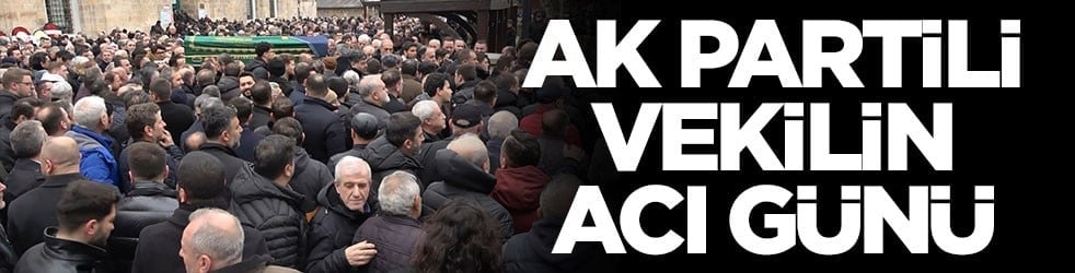 AK Partili vekilin acı günü