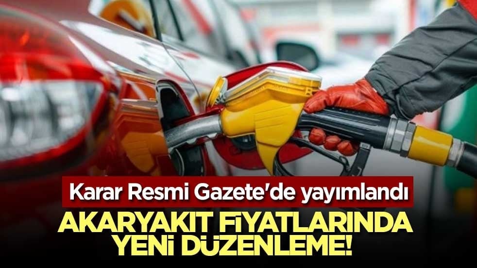 Akaryakıt fiyatlarında yeni düzenleme! Karar Resmi Gazete'de yayımlandı