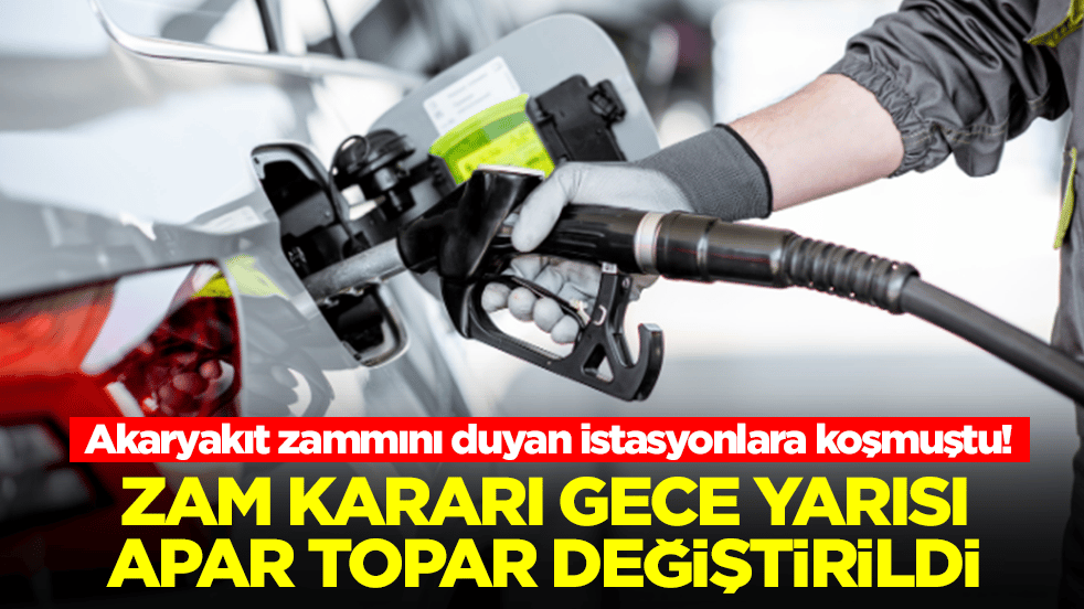 Akaryakıt zammını duyan istasyonlara koşmuştu! Zam kararı apar topar değiştirildi