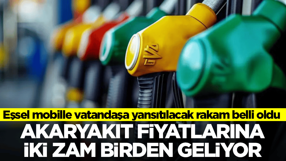 Akaryakıta iki zam birden geliyor! Eşsel mobille vatandaşa yansıtılacak rakam belli oldu