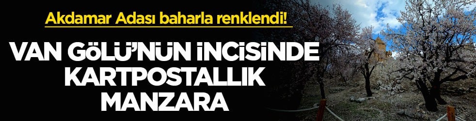 Akdamar Adası baharla renklendi! Van Gölü’nün incisinde kartpostallık manzara