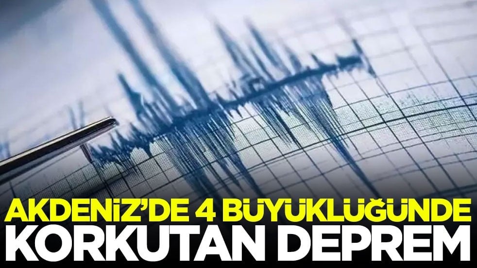 Akdeniz'de 4 büyüklüğünde deprem!