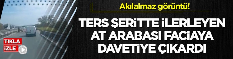 Akılalmaz görüntü! Ters şeritte ilerleyen at arabası faciaya davetiye çıkardı