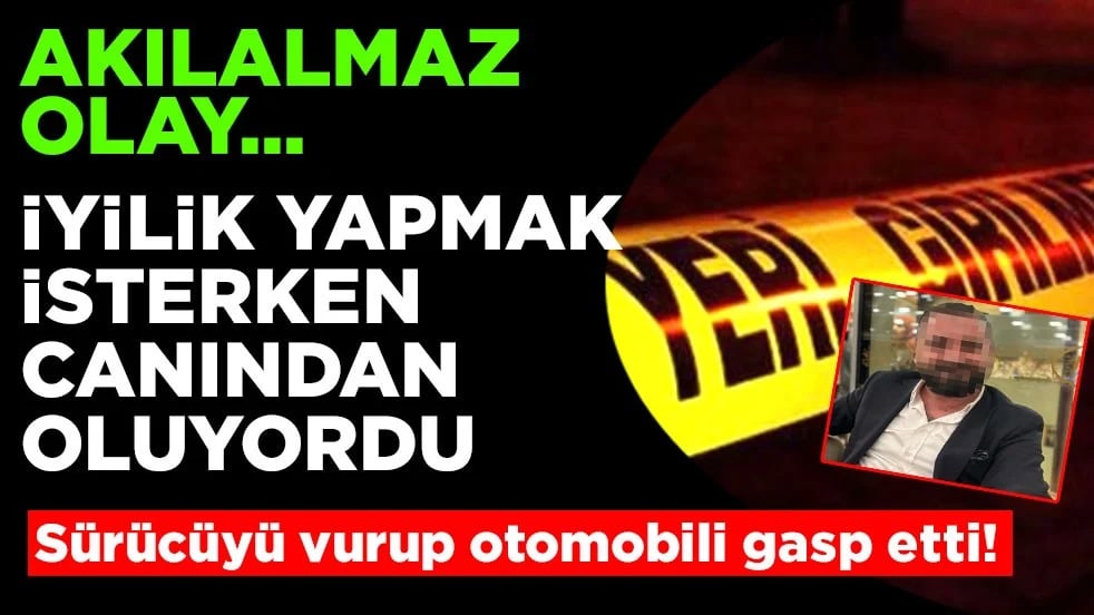 Akılalmaz olay... Sürücüyü vurup otomobili gasp etti! İyilik yapmak isterken canından oluyordu