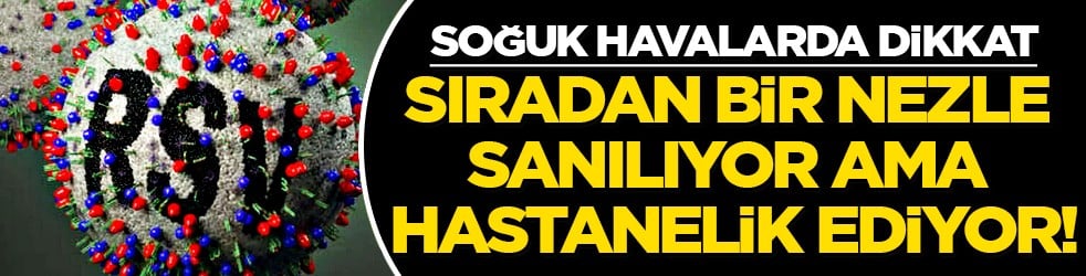 Akıllarda tek soru işareti var bu arada... Sıradan bir nezle sanılıyor ama hastanelik ediyor!