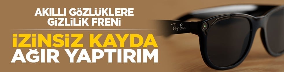 Akıllı gözlüklere gizlilik freni: İzinsiz kayda ağır yaptırım