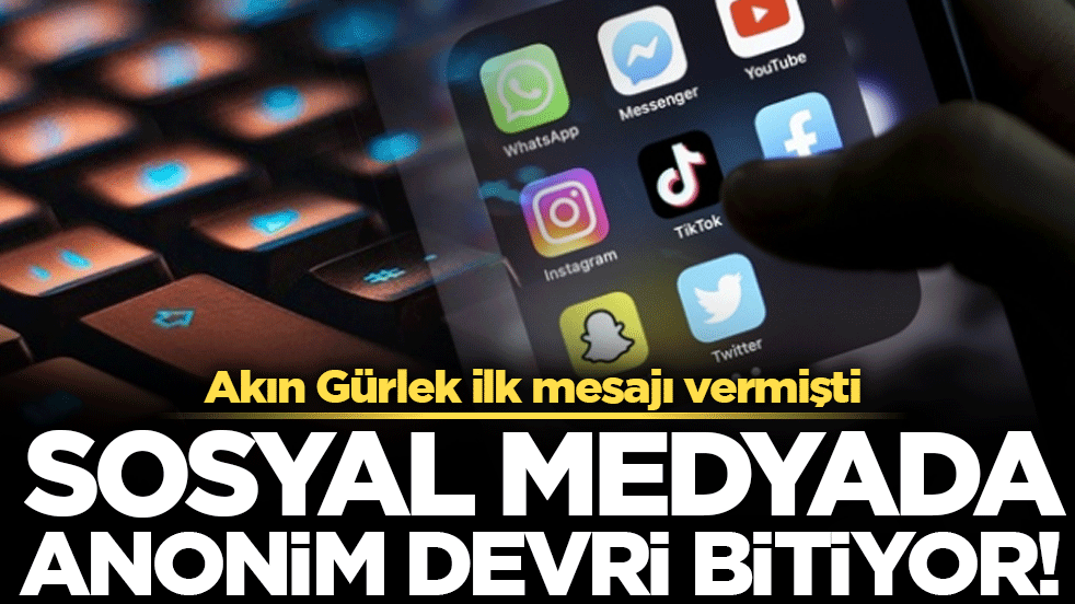 Akin Gürlek ilk mesajı vermişti: Sosyal medyada anonim devri bitiyor!