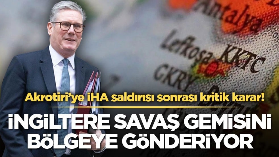 Akrotiri’ye İHA saldırısı sonrası kritik karar! İngiltere savaş gemisini bölgeye gönderiyor