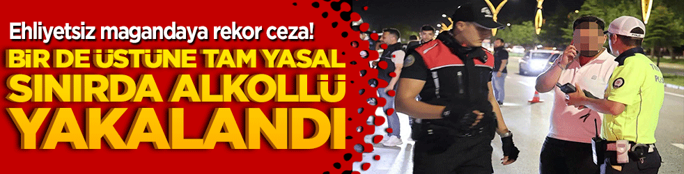 Aksaray'da ehliyetsiz magandaya rekor ceza! Yasal sınırda alkollü yakalanan sürücüye tam 202 bin lira ceza yağdırıldı!