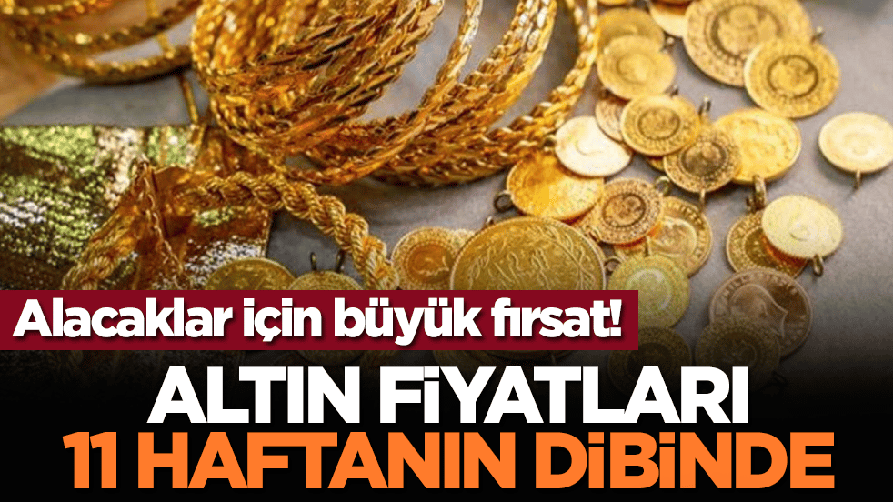 Alacaklar için büyük fırsat! Altın fiyatları 11 haftanın dibinde