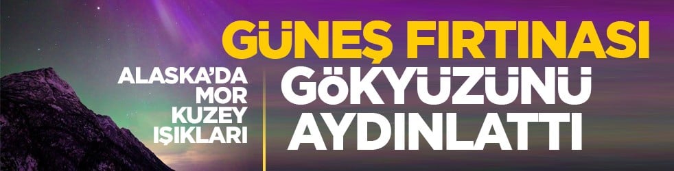 Alaska’da mor kuzey ışıkları: Güneş fırtınası gökyüzünü aydınlattı