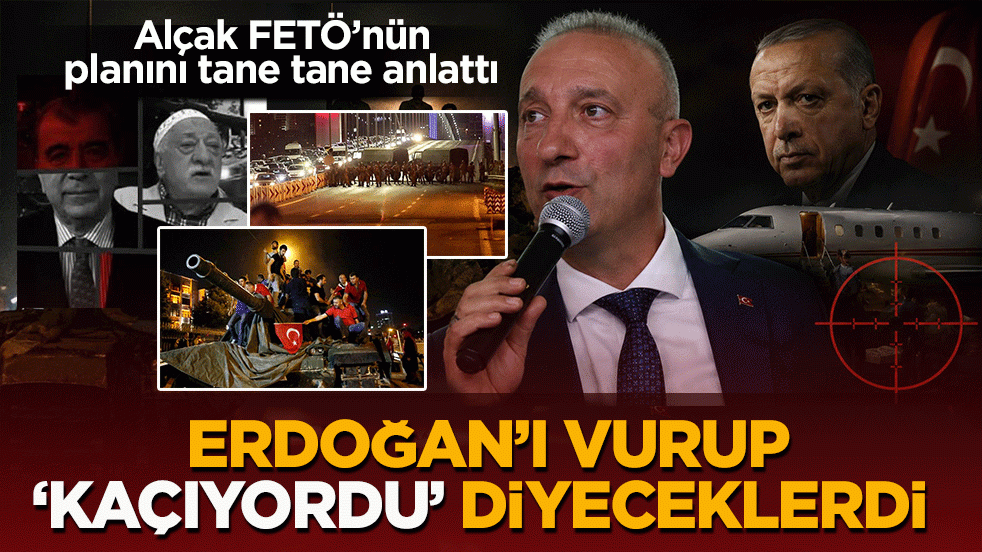 Alçak FETÖ’nün planını tane tane anlattı: Erdoğan’ı vurup ‘kaçıyordu’ diyeceklerdi