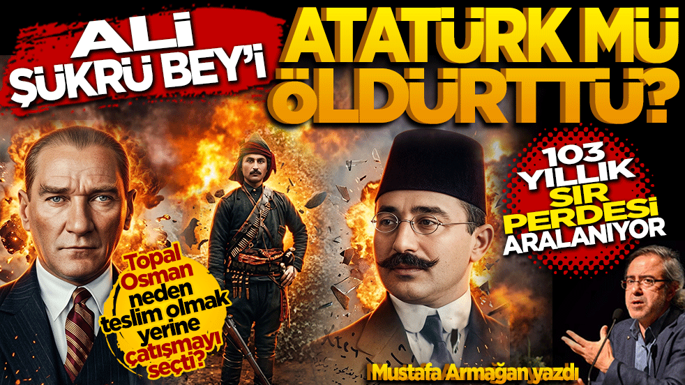 Ali Şükrü Bey’i Atatürk mü öldürttü? 103 yıllık sır perdesi aralanıyor