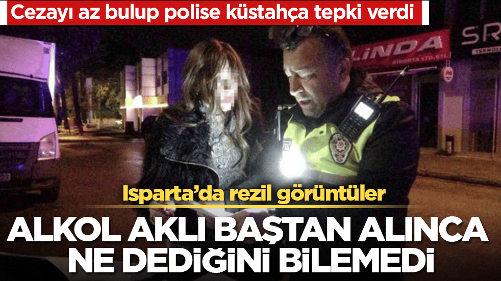 Alkol aklı baştan alınca ne dediğini bilemedi! Isparta’da rezil görüntüler: Cezayı az bulup polise küstahça tepki verdi