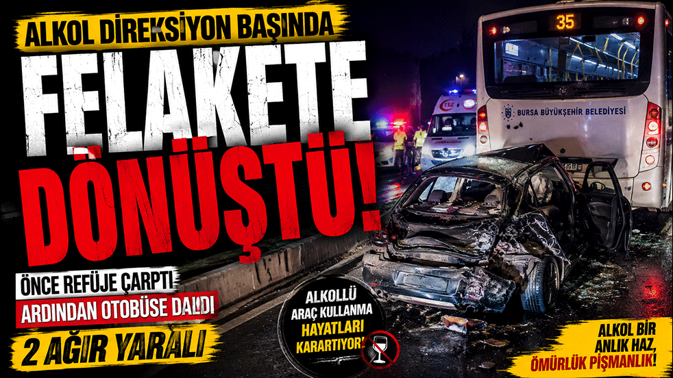 Alkol direksiyon başında felakete dönüştü! Bursa'da 2 kişi ağır yaralandı