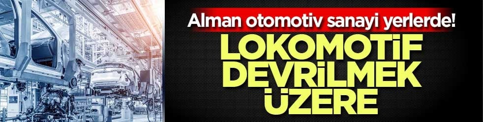 Alman otomotiv sanayi yerlerde! Lokomotif devrilmek üzere